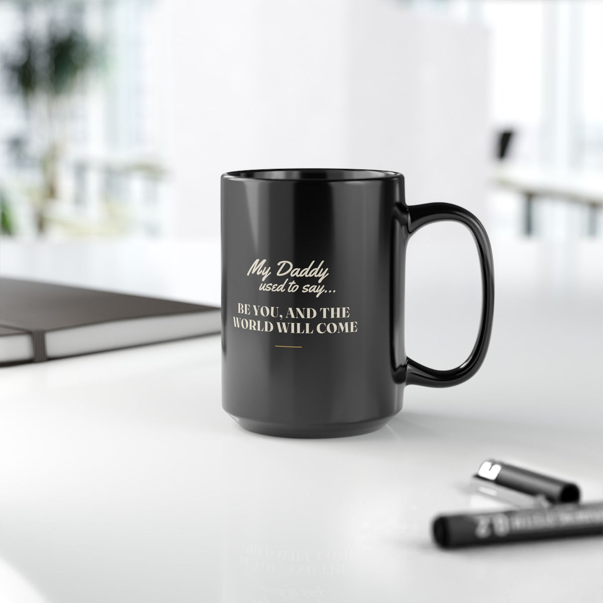 My Daddy Used to Say: Be You, and the World Will Come Black Mug