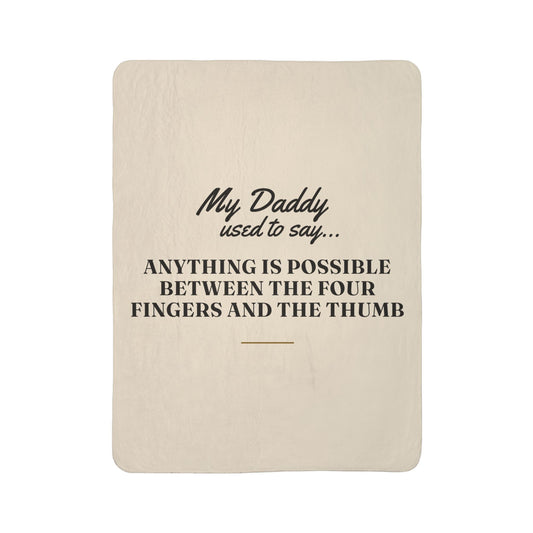 My Daddy Used to Say: Anything Is Possible Between the Four Fingers and the Thumb Heavyweight Fleece Blanket