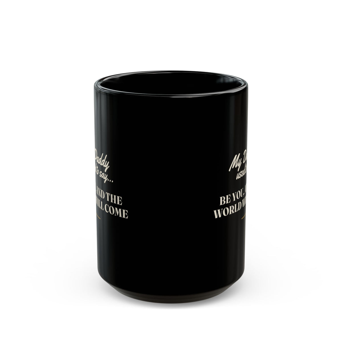 My Daddy Used to Say: Be You, and the World Will Come Black Mug