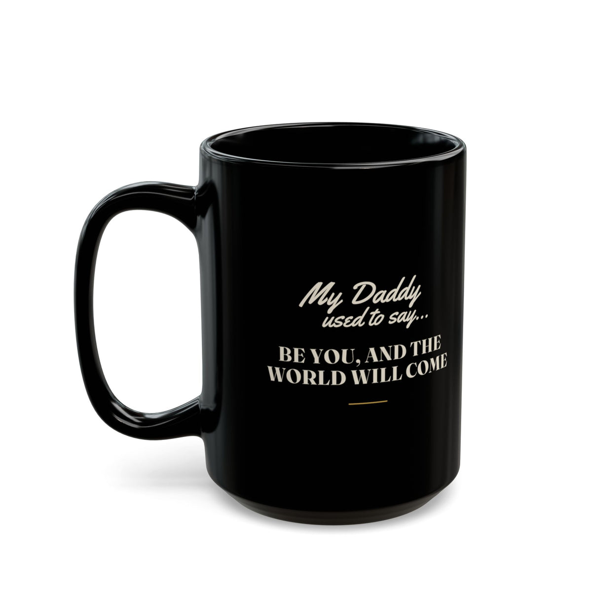 My Daddy Used to Say: Be You, and the World Will Come Black Mug