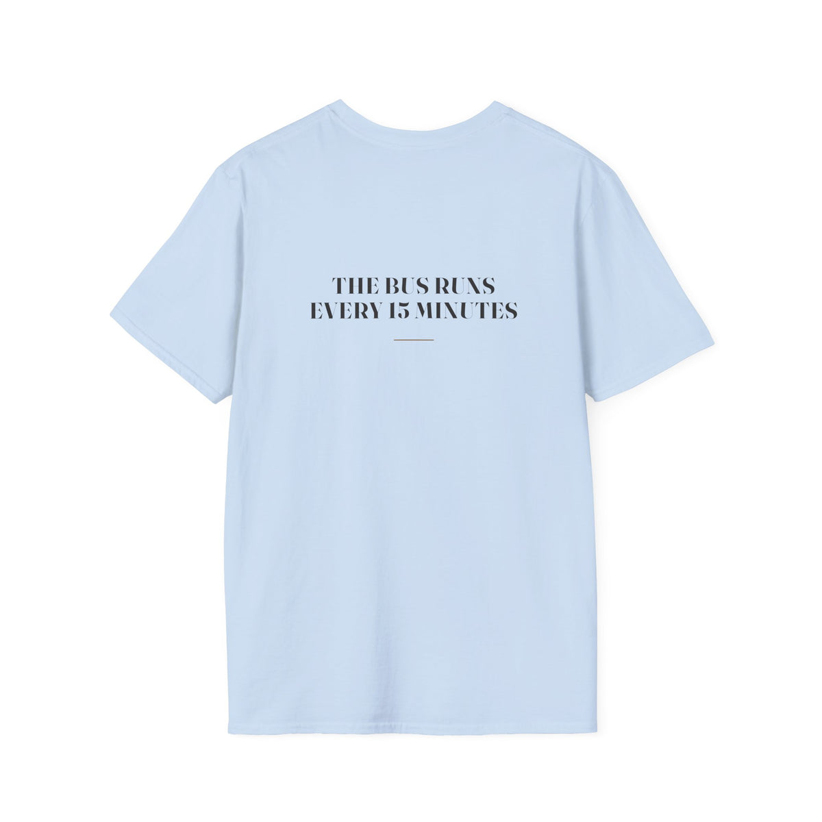 My Daddy Used to Say: The Bus Runs Every 15 Minutes Tee (Light Colors)