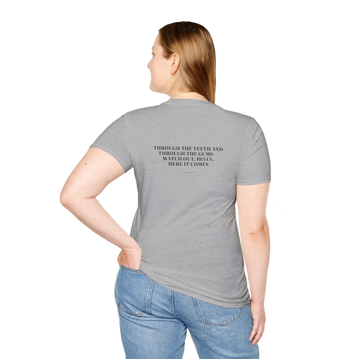 My Daddy Used to Say: Through the Teeth and Through the Gums — Watch Out, Belly, Here It Comes Tee (Light Colors)