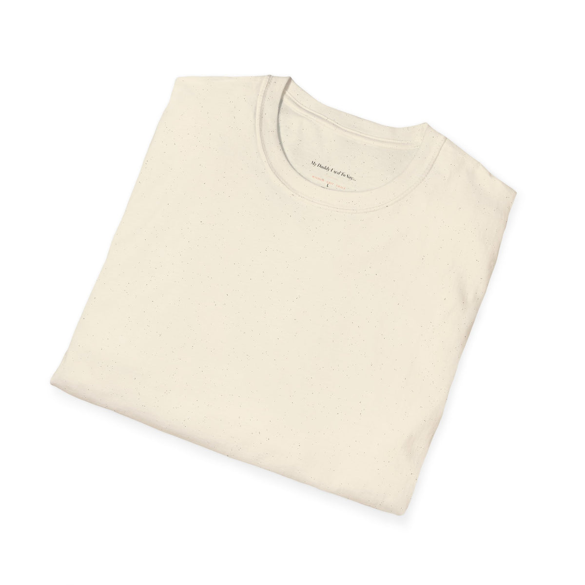 My Daddy Used to Say: It's Not What They Call You, It's What You Answer To Tee (Light Colors)