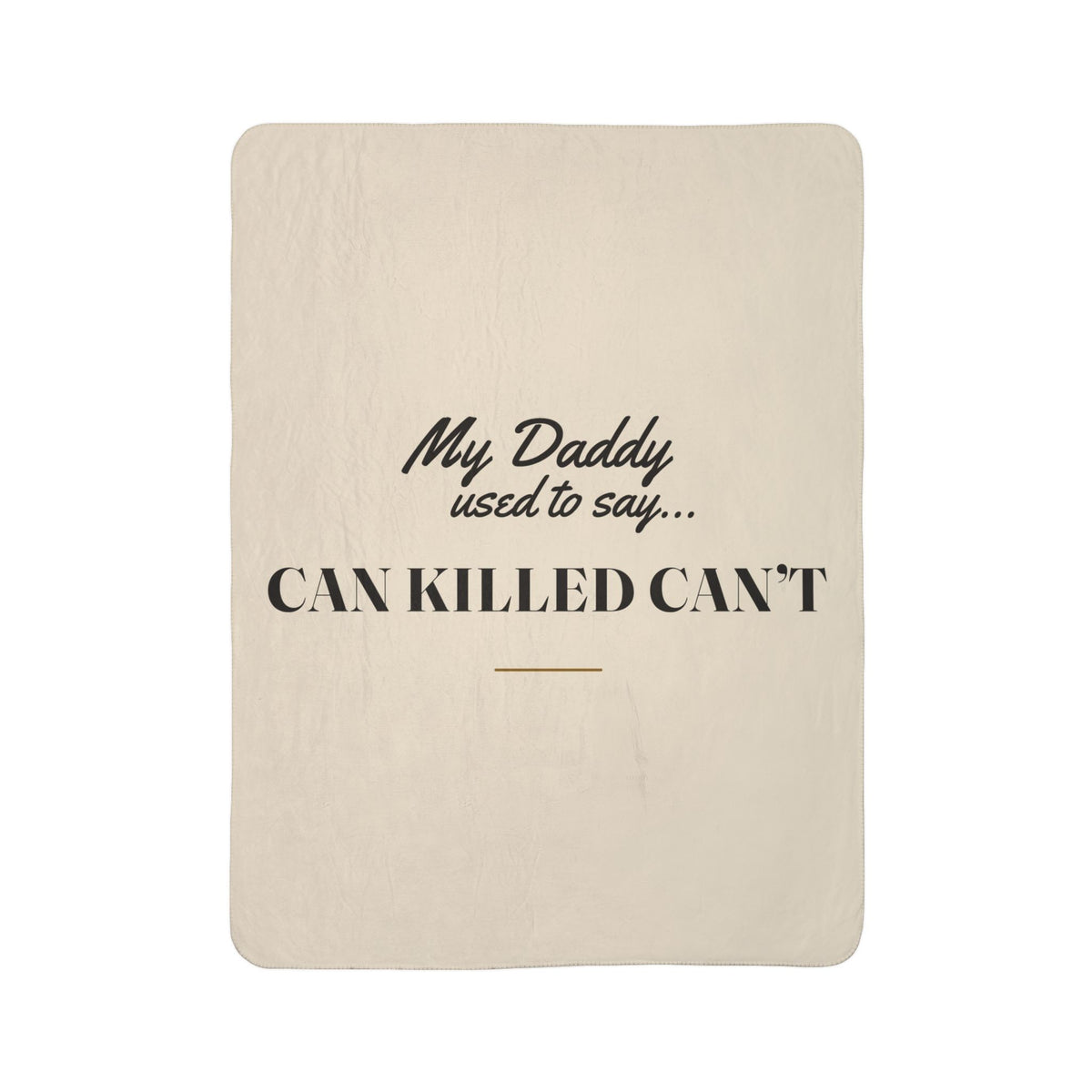 My Daddy Used to Say: Can Killed Can't Heavyweight Fleece Blanket