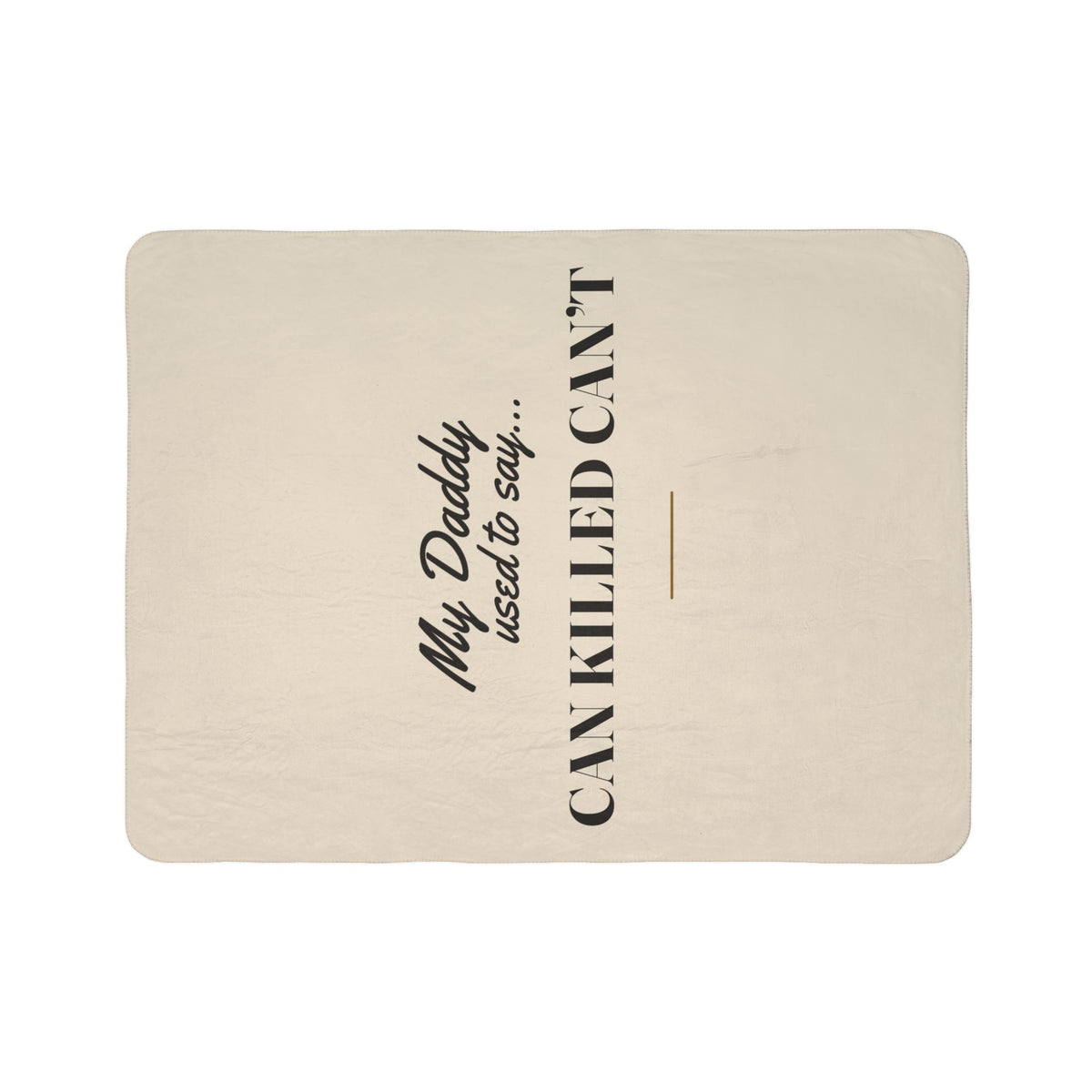 My Daddy Used to Say: Can Killed Can't Heavyweight Fleece Blanket