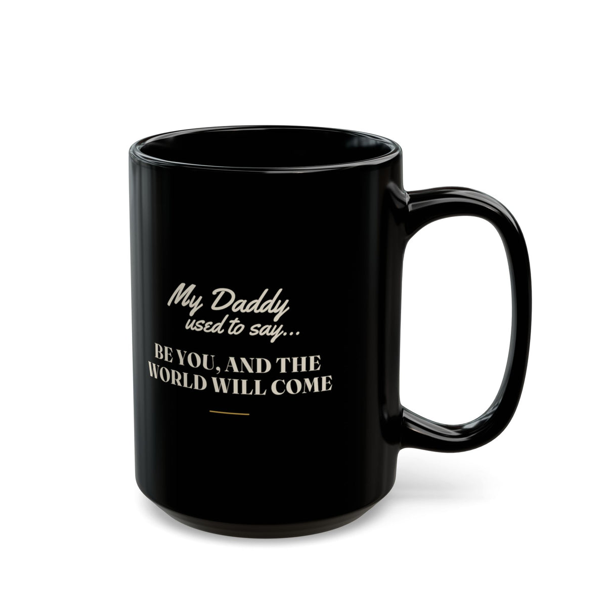 My Daddy Used to Say: Be You, and the World Will Come Black Mug