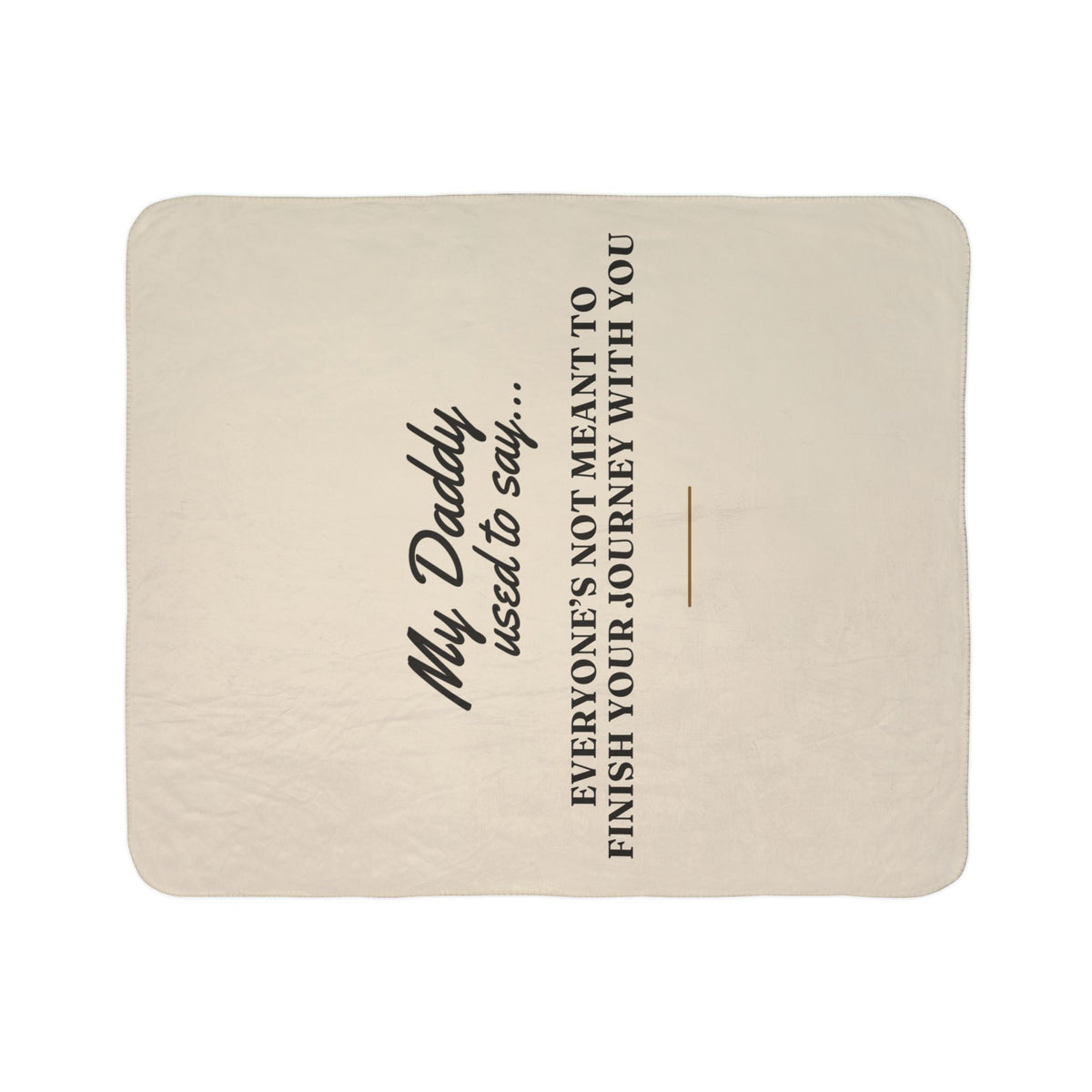 My Daddy Used to Say: Everyone's Not Meant to Finish Your Journey With You Heavyweight Fleece Blanket