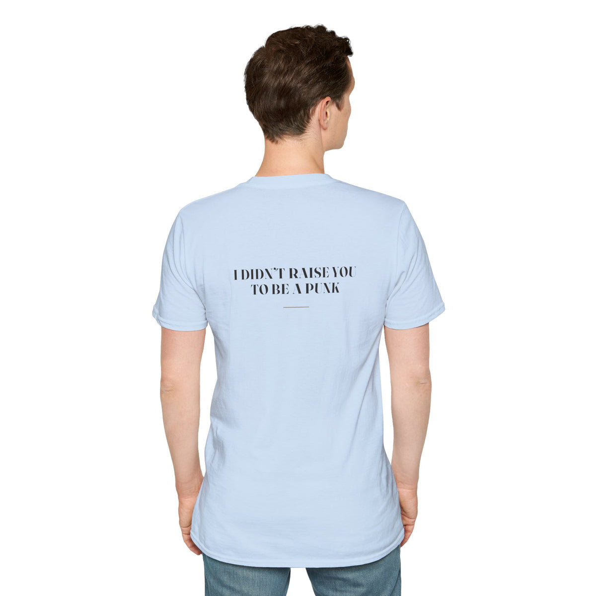 My Daddy Used to Say: I Didn't Raise You to Be a Punk Tee (Light Colors)