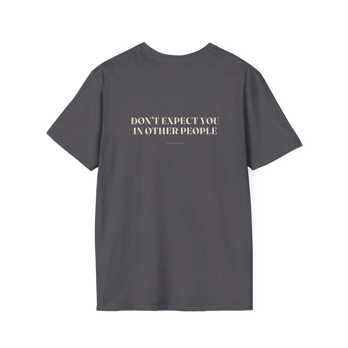 My Daddy Used to Say: Don't Expect You in Other People Tee (Dark Colors)