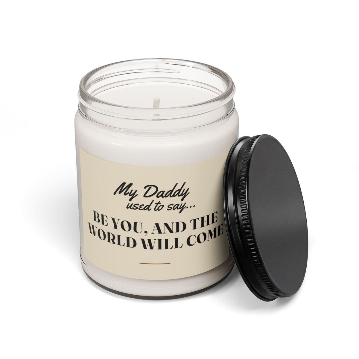 My Daddy Used to Say: Be You, and the World Will Come Scented Soy Candle