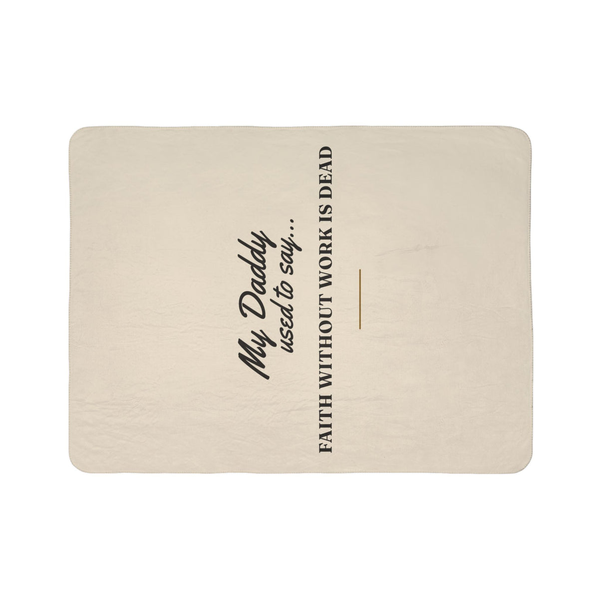 My Daddy Used to Say: Faith Without Work Is Dead Heavyweight Fleece Blanket