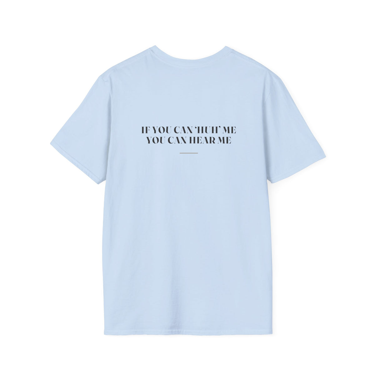 My Daddy Used to Say: If You Can 'Huh' Me, You Can Hear Me Tee (Light Colors)