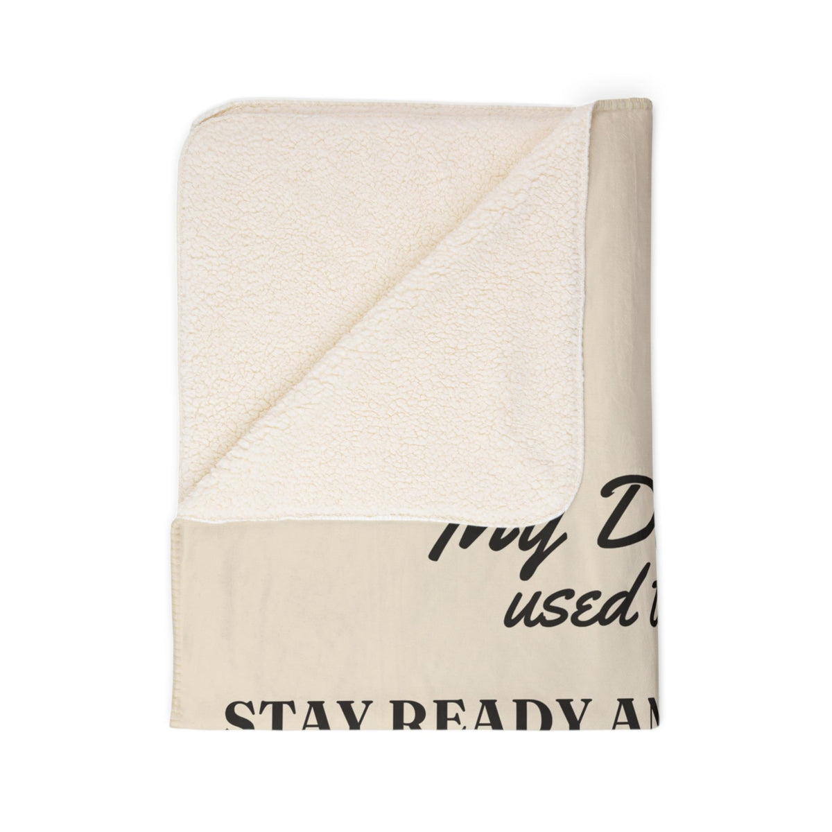 My Daddy Used to Say: Stay Ready and You Won't Have to Get Ready Heavyweight Fleece Blanket
