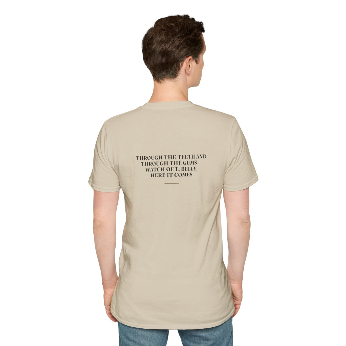 My Daddy Used to Say: Through the Teeth and Through the Gums — Watch Out, Belly, Here It Comes Tee (Light Colors)