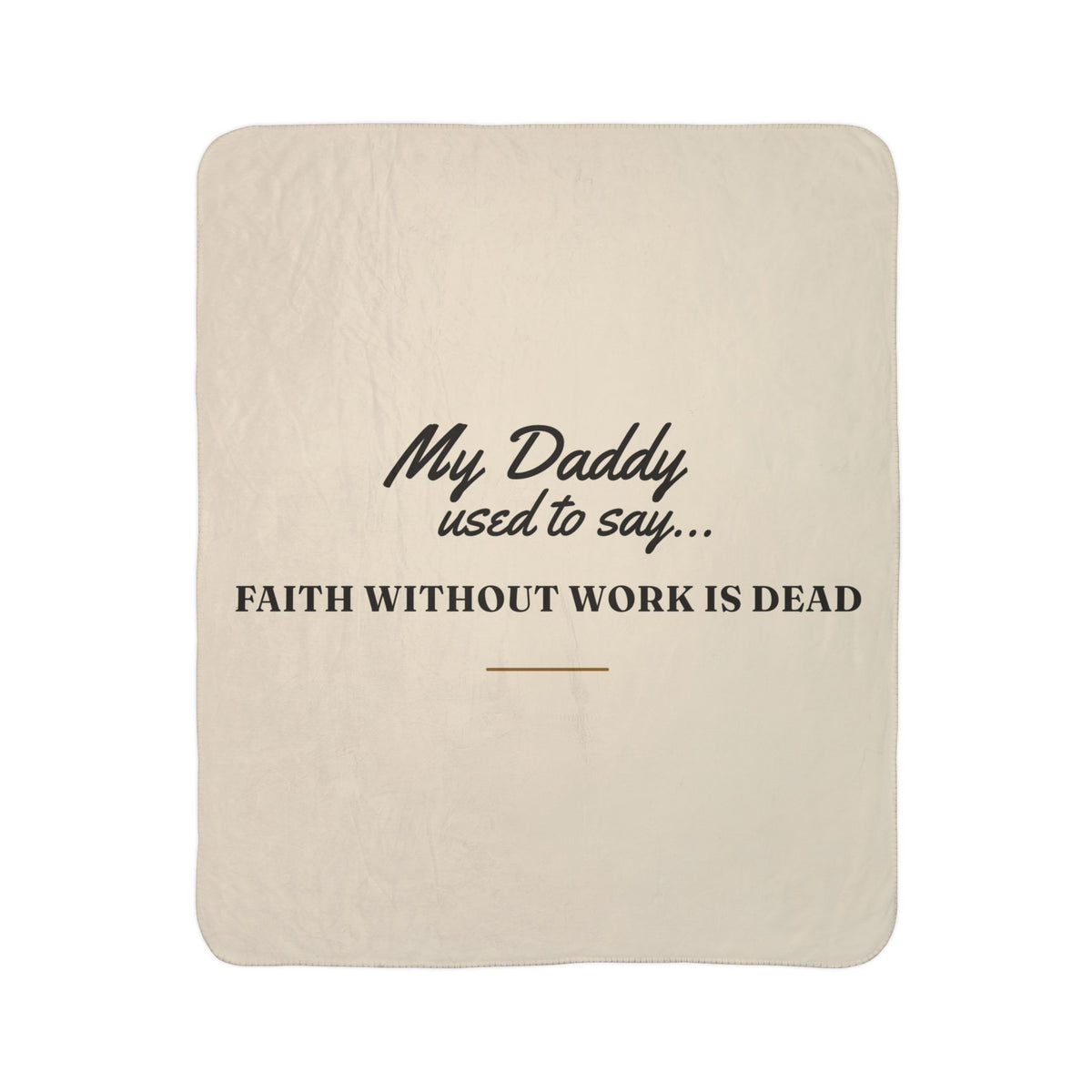 My Daddy Used to Say: Faith Without Work Is Dead Heavyweight Fleece Blanket