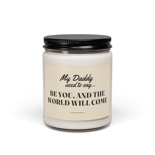 My Daddy Used to Say: Be You, and the World Will Come Scented Soy Candle