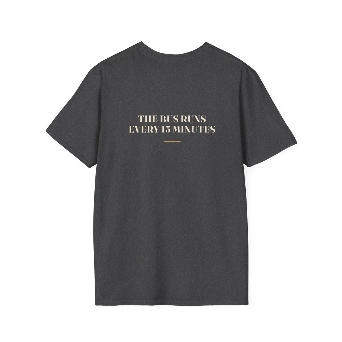 My Daddy Used to Say: The Bus Runs Every 15 Minutes Tee (Dark Colors)