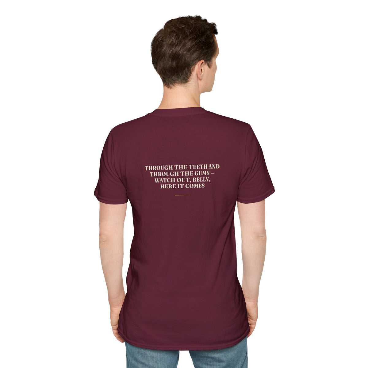 My Daddy Used to Say: Through the Teeth and Through the Gums — Watch Out, Belly, Here It Comes Tee (Dark Colors)