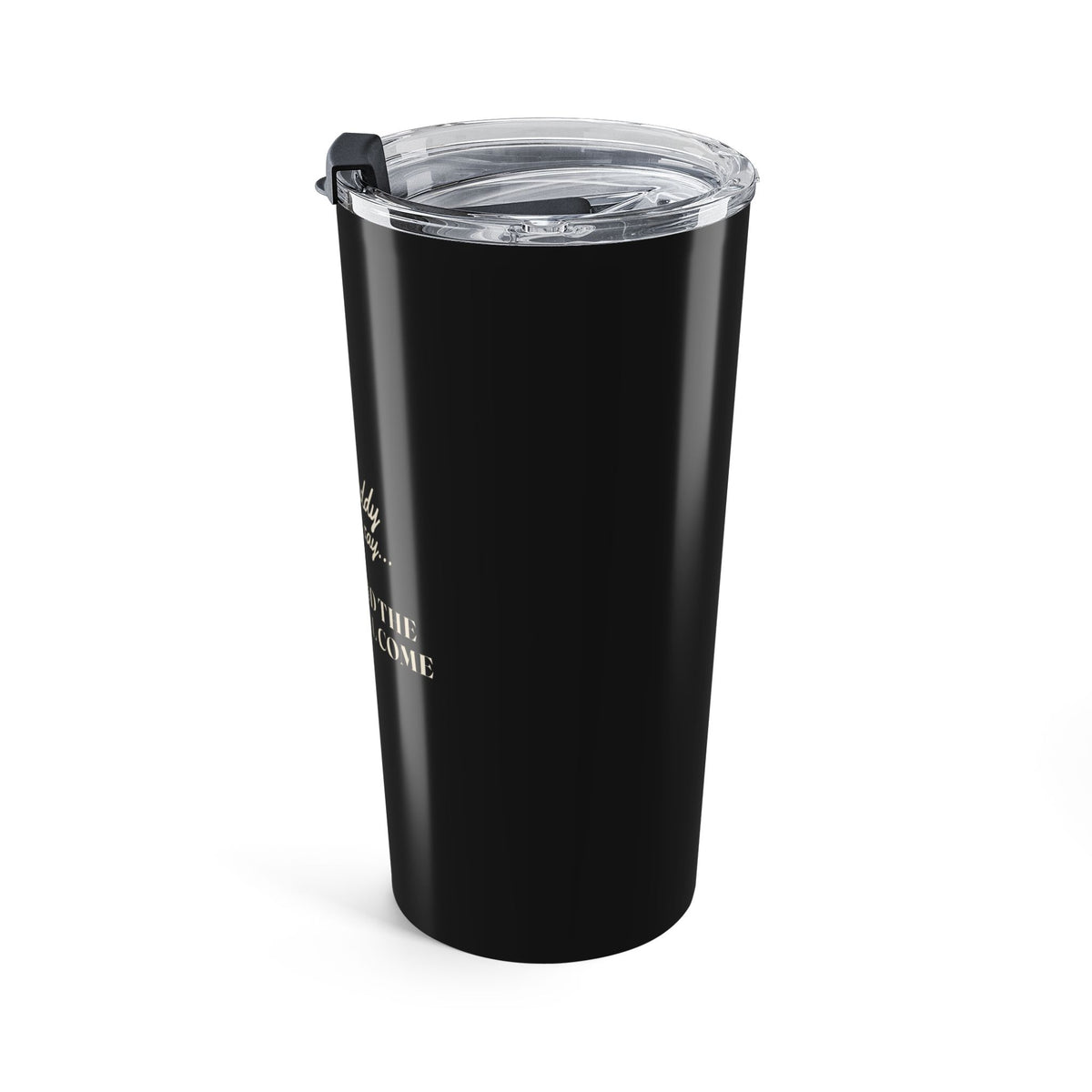 My Daddy Used to Say: Be You, and the World Will Come Tumbler (20oz)