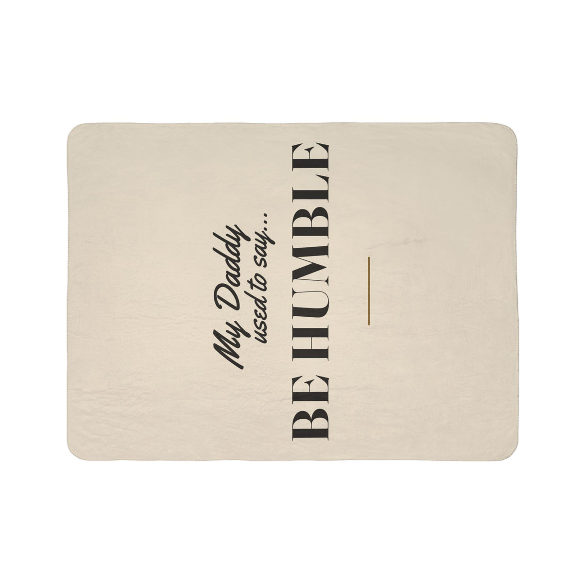 My Daddy Used to Say: Be Humble Heavyweight Fleece Blanket