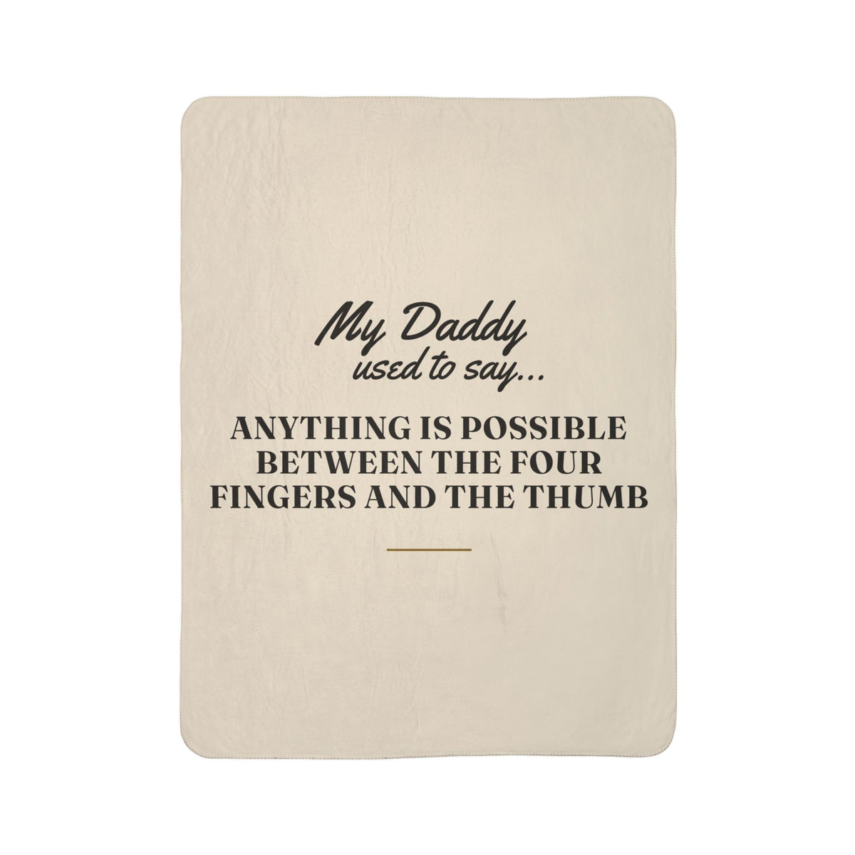 My Daddy Used to Say: Anything Is Possible Between the Four Fingers and the Thumb Heavyweight Fleece Blanket