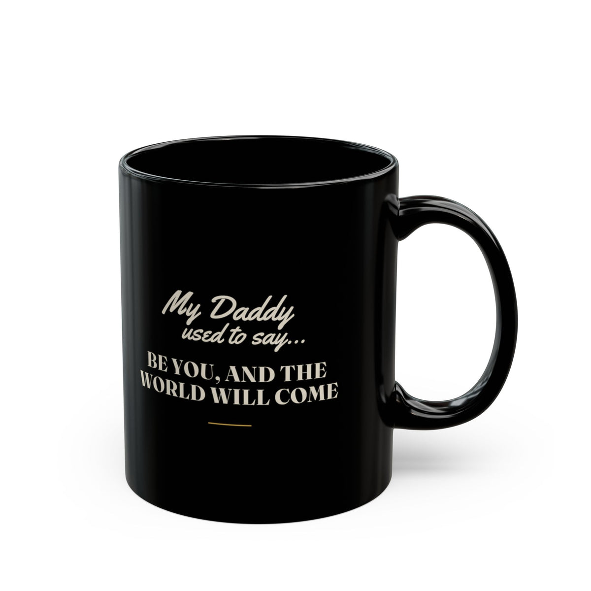 My Daddy Used to Say: Be You, and the World Will Come Black Mug