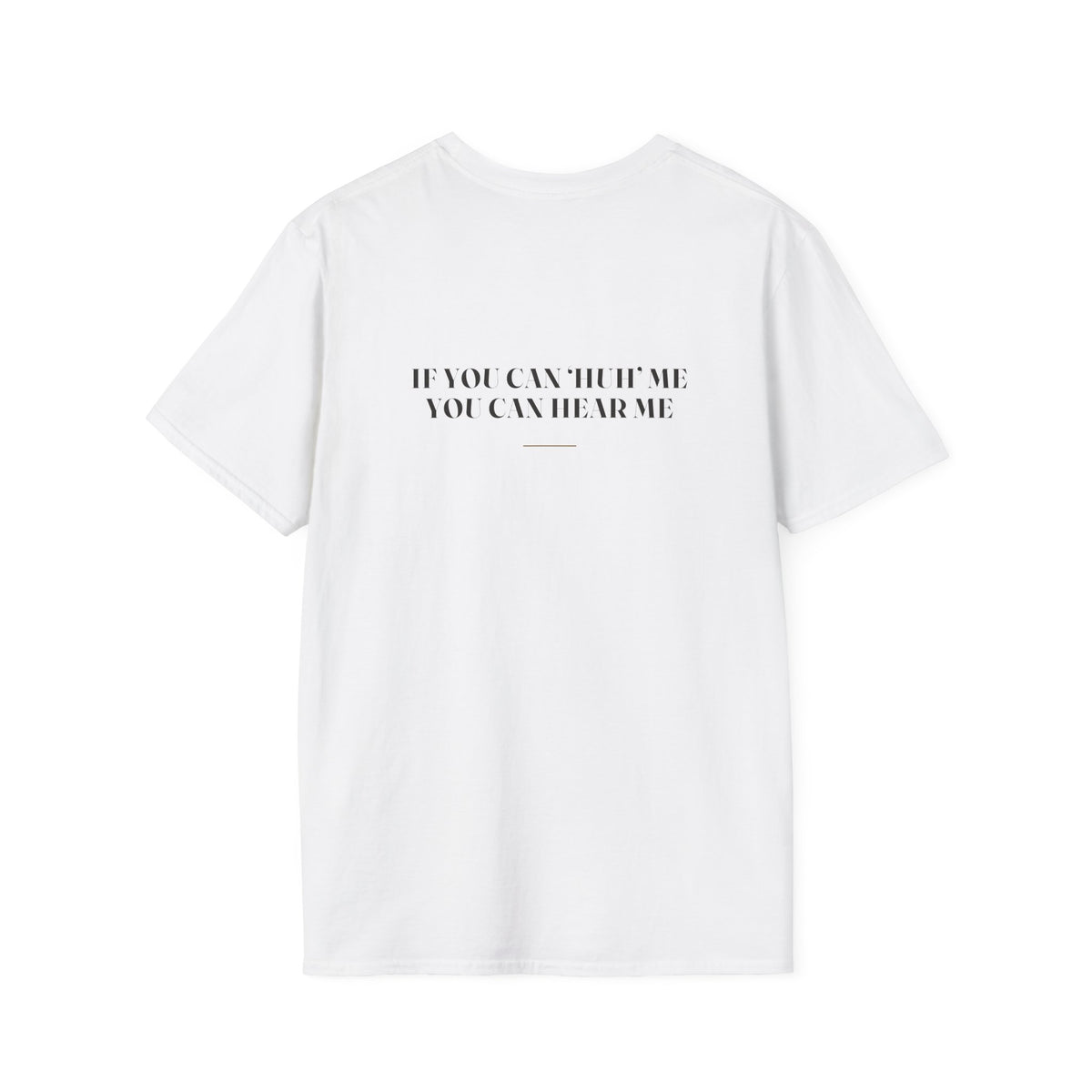 My Daddy Used to Say: If You Can 'Huh' Me, You Can Hear Me Tee (Light Colors)