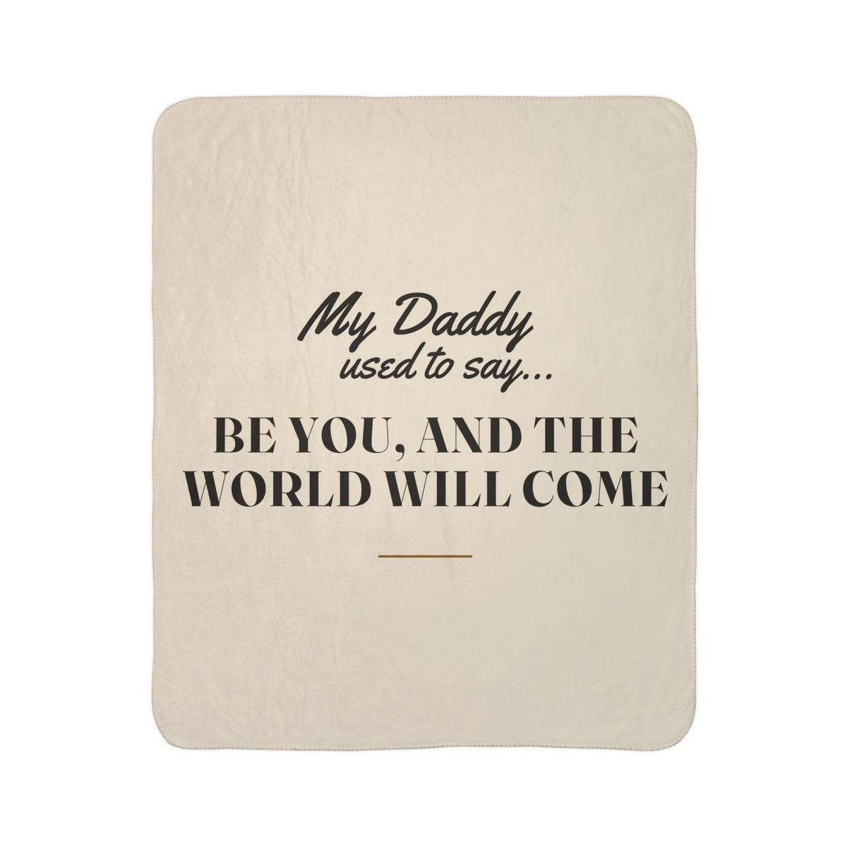My Daddy Used to Say: Be You, and the World Will Come Heavyweight Fleece Blanket