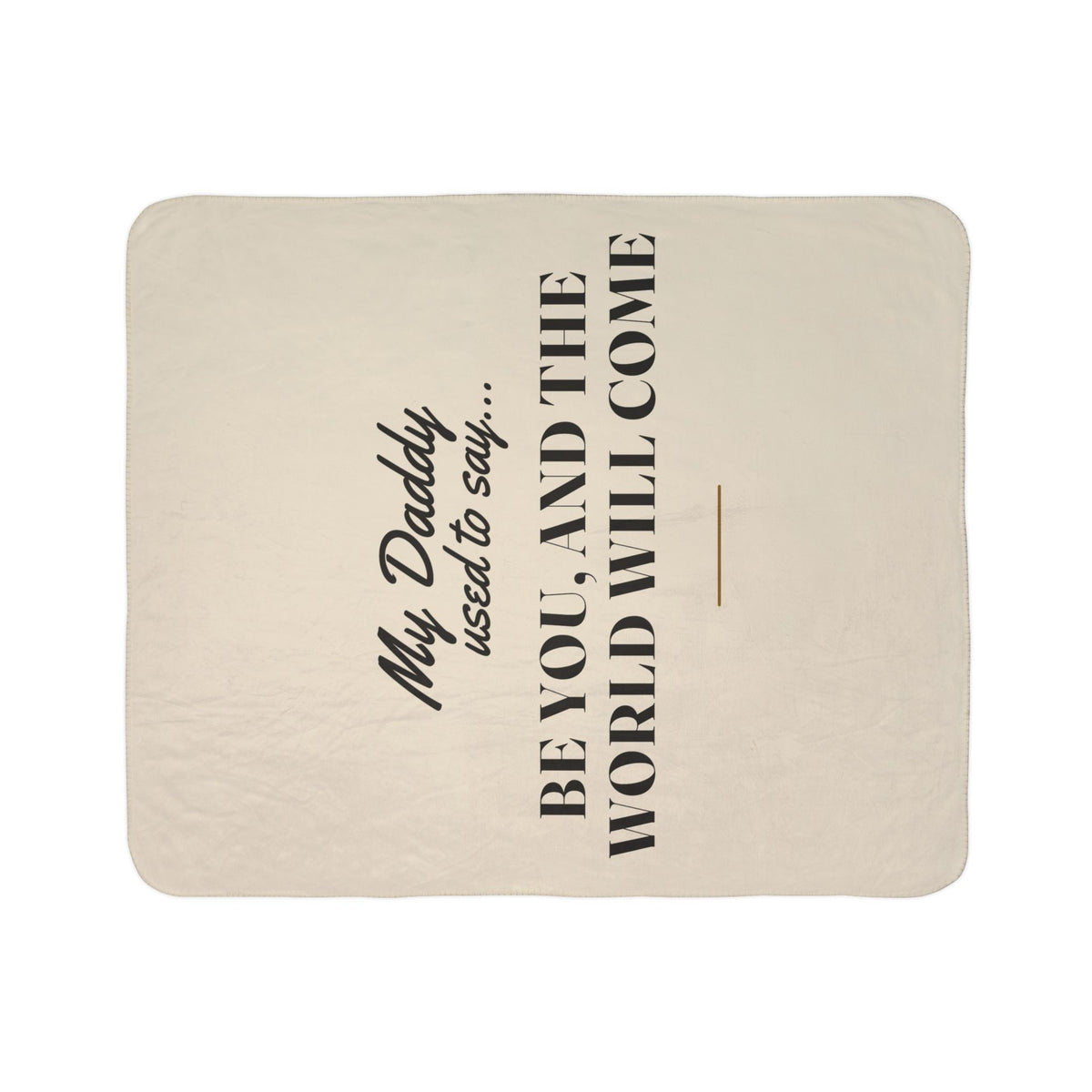 My Daddy Used to Say: Be You, and the World Will Come Heavyweight Fleece Blanket