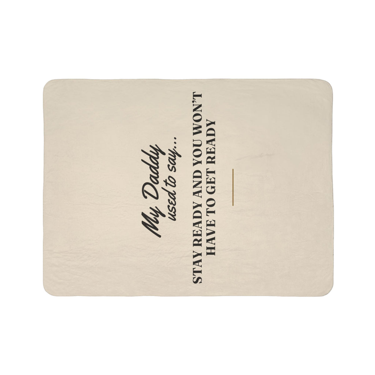 My Daddy Used to Say: Stay Ready and You Won't Have to Get Ready Heavyweight Fleece Blanket