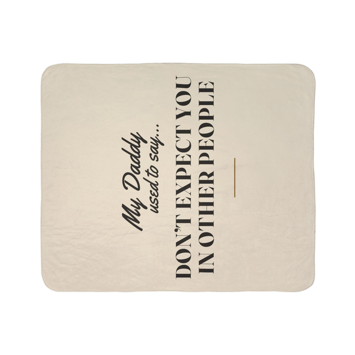 My Daddy Used to Say: Don't Expect You in Other People Heavyweight Fleece Blanket
