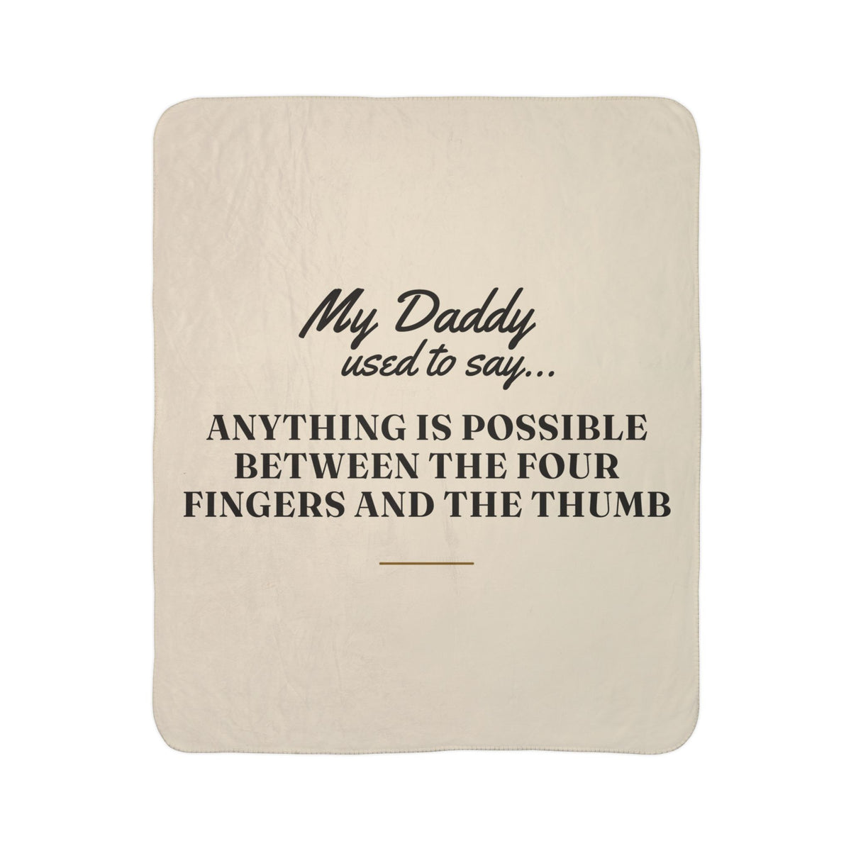 My Daddy Used to Say: Anything Is Possible Between the Four Fingers and the Thumb Heavyweight Fleece Blanket