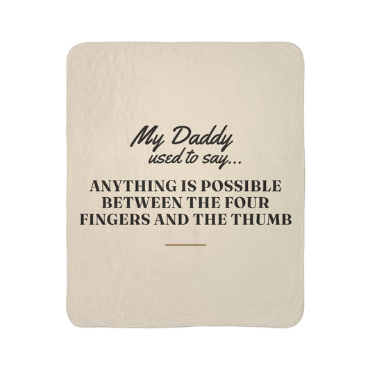 My Daddy Used to Say: Anything Is Possible Between the Four Fingers and the Thumb Heavyweight Fleece Blanket