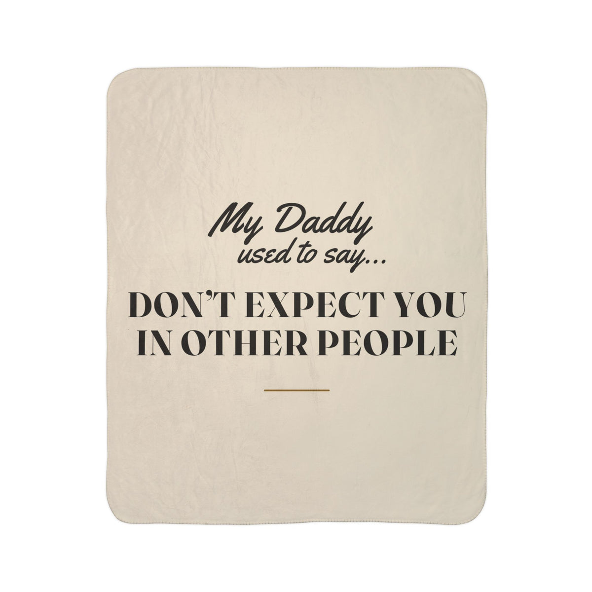 My Daddy Used to Say: Don't Expect You in Other People Heavyweight Fleece Blanket
