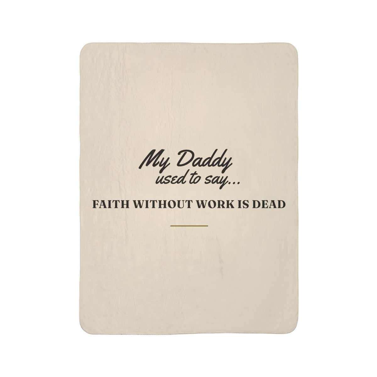 My Daddy Used to Say: Faith Without Work Is Dead Heavyweight Fleece Blanket