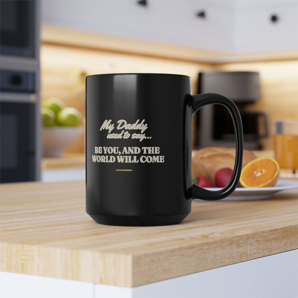 My Daddy Used to Say: Be You, and the World Will Come Black Mug