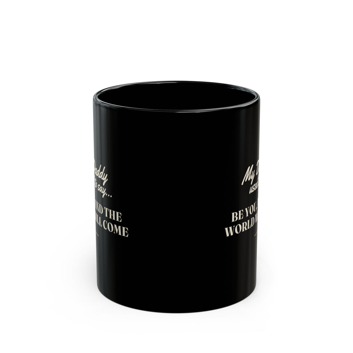My Daddy Used to Say: Be You, and the World Will Come Black Mug