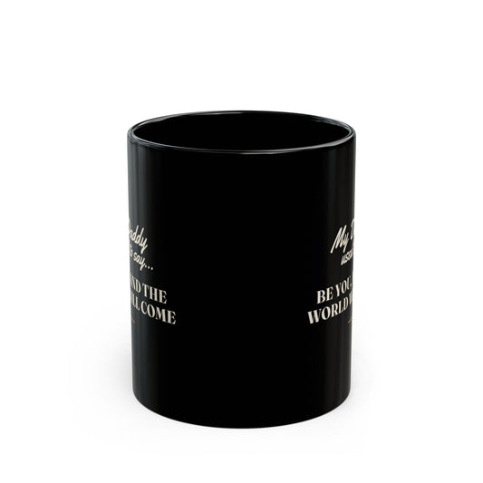 My Daddy Used to Say: Be You, and the World Will Come Black Mug