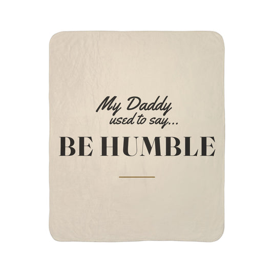 My Daddy Used to Say: Be Humble Heavyweight Fleece Blanket