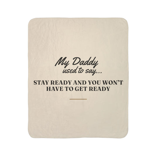 My Daddy Used to Say: Stay Ready and You Won't Have to Get Ready Heavyweight Fleece Blanket
