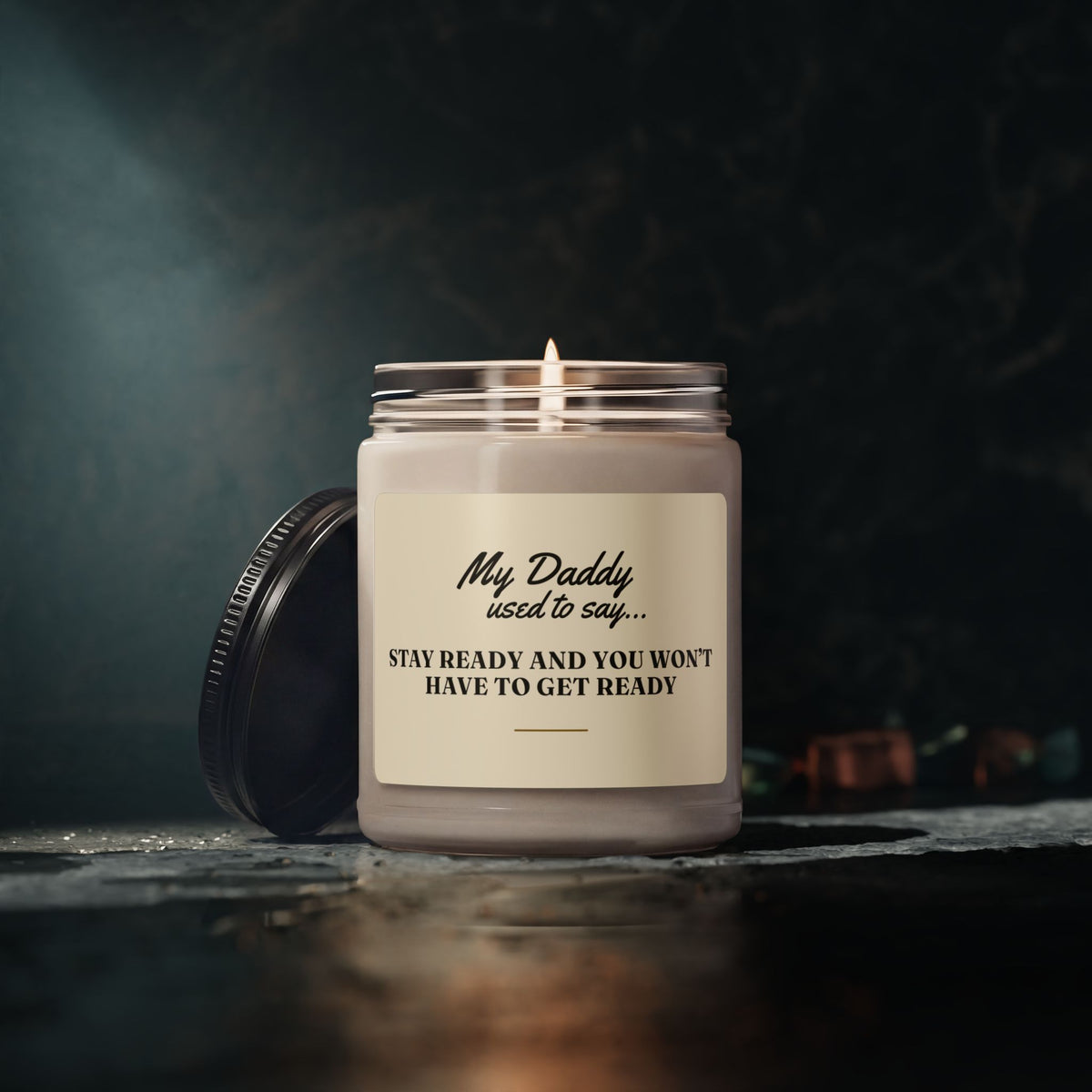 My Daddy Used to Say: Stay Ready and You Won't Have to Get Ready Scented Soy Candle