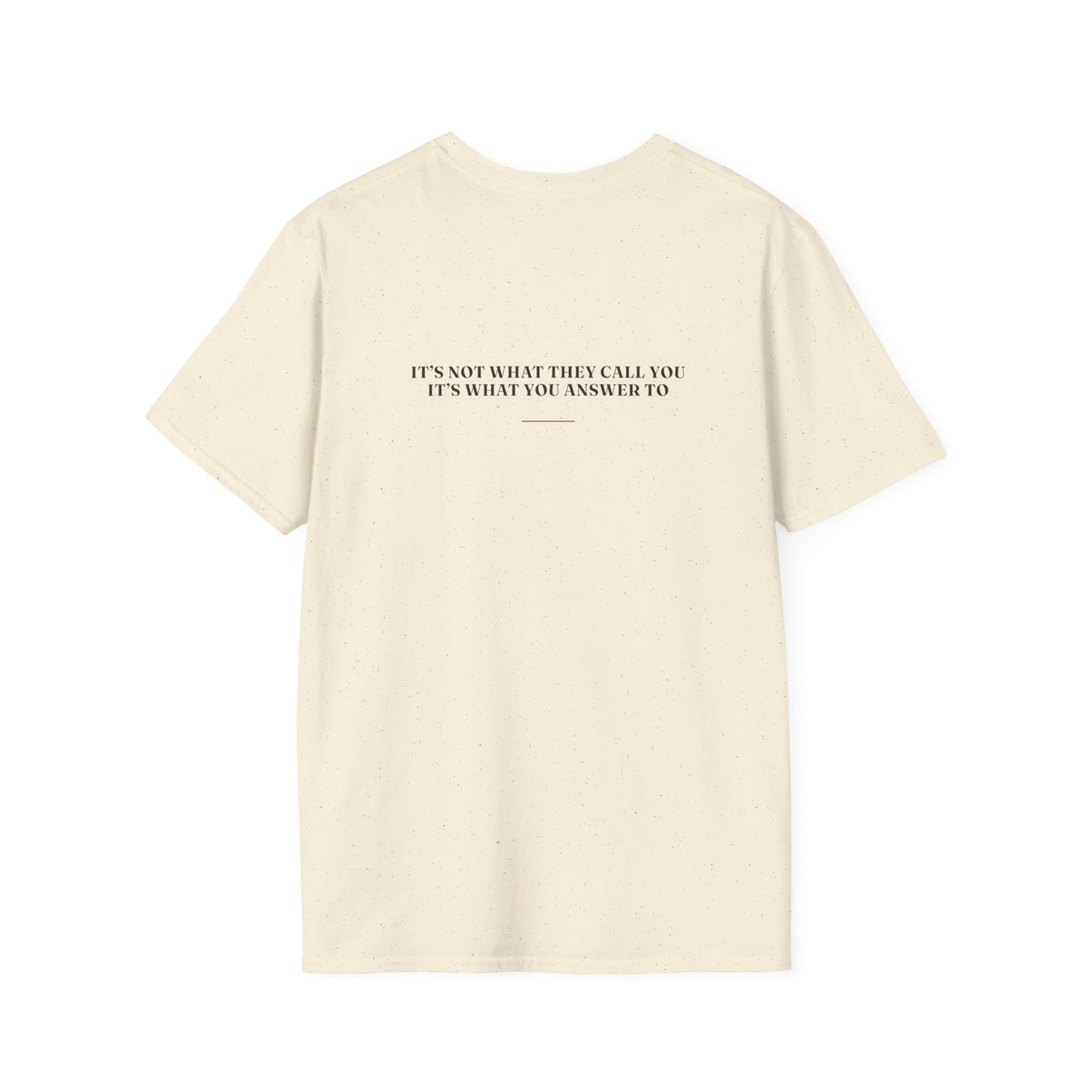 My Daddy Used to Say: It's Not What They Call You, It's What You Answer To Tee (Light Colors)