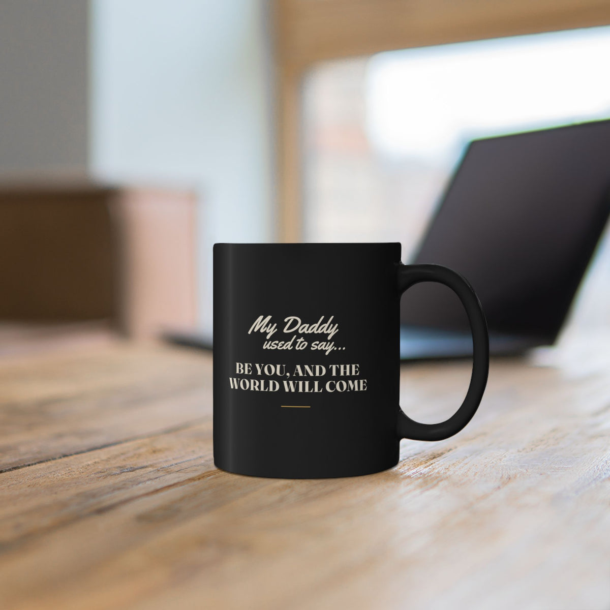 My Daddy Used to Say: Be You, and the World Will Come Black Mug