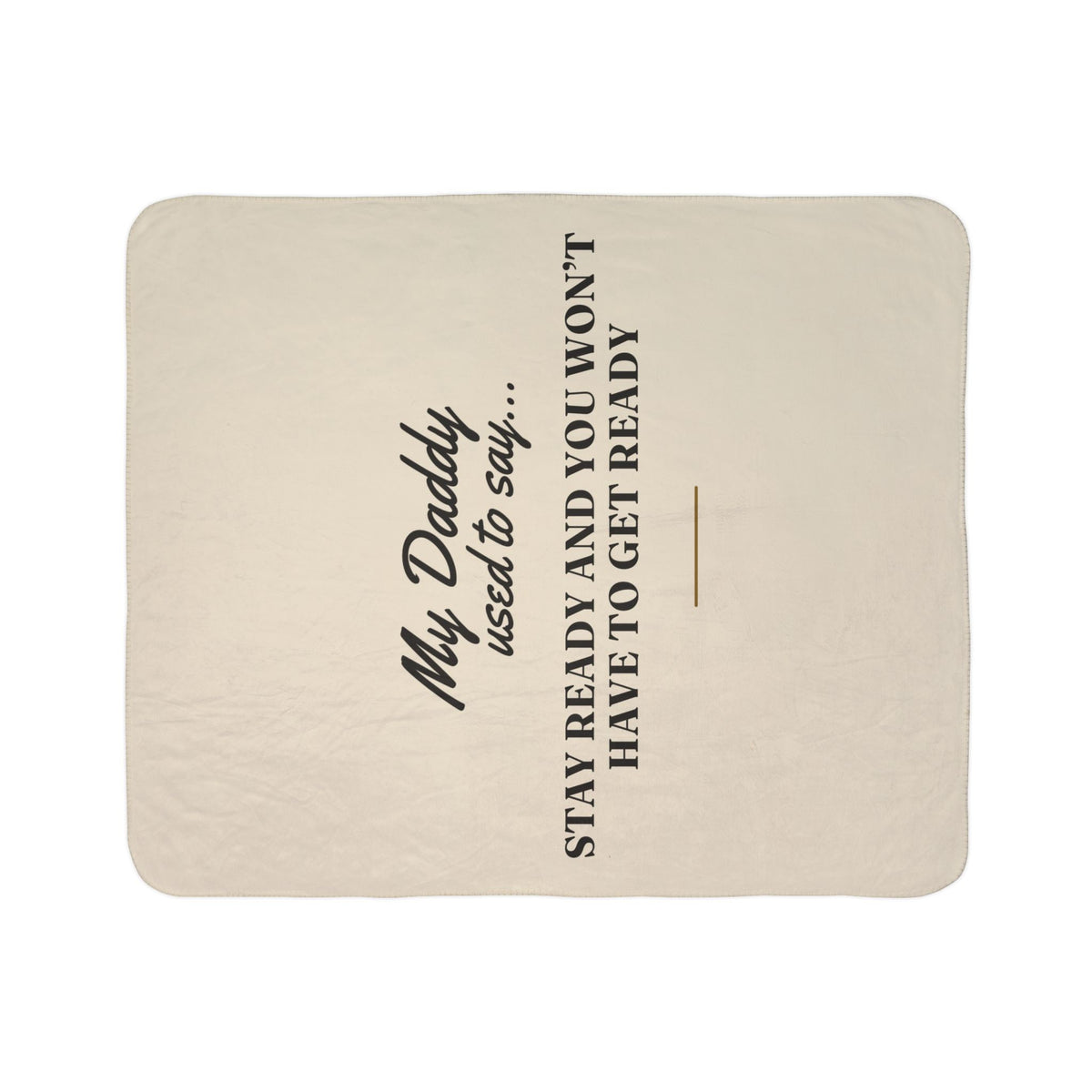My Daddy Used to Say: Stay Ready and You Won't Have to Get Ready Heavyweight Fleece Blanket