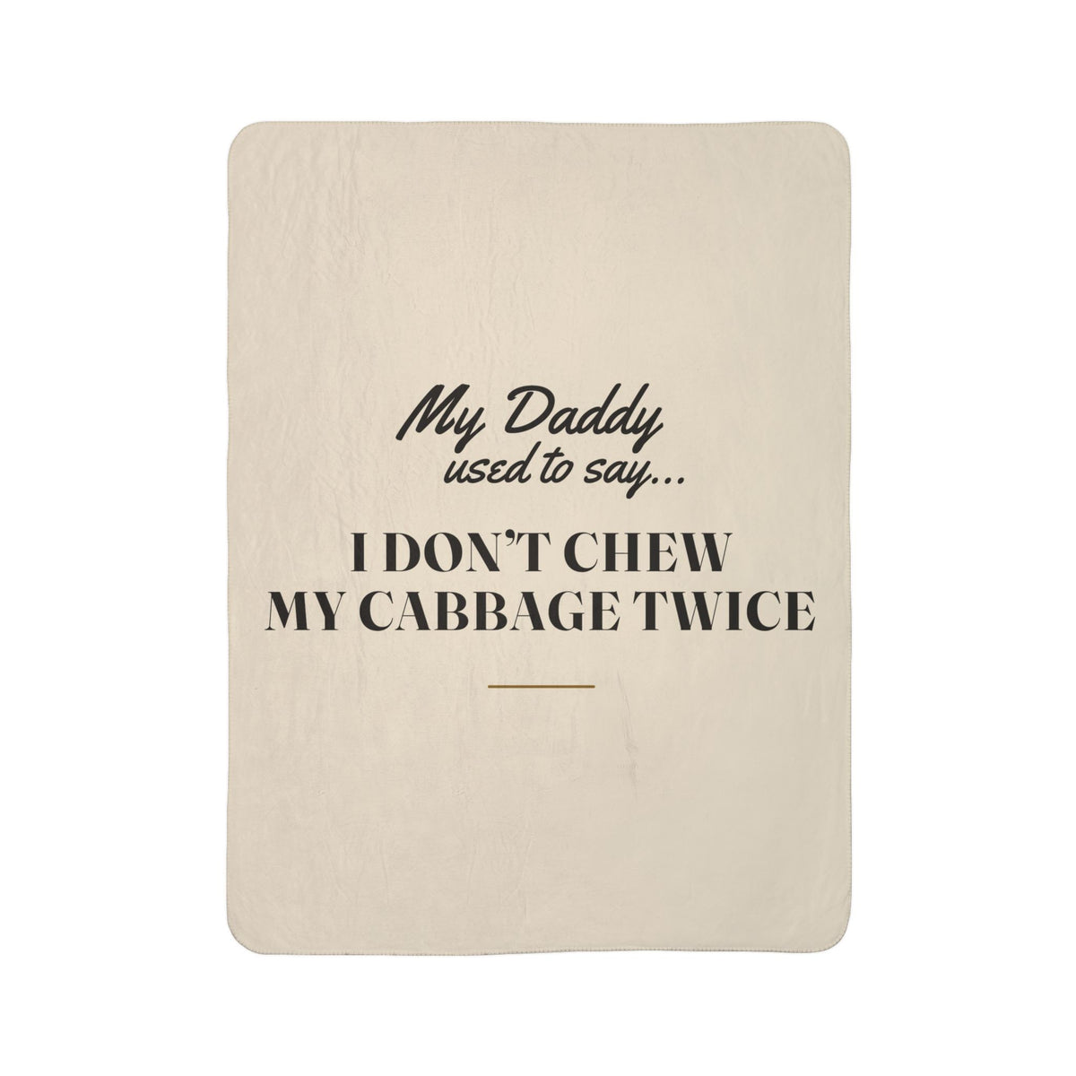 My Daddy Used to Say: I Don't Chew My Cabbage Twice Heavyweight Fleece Blanket