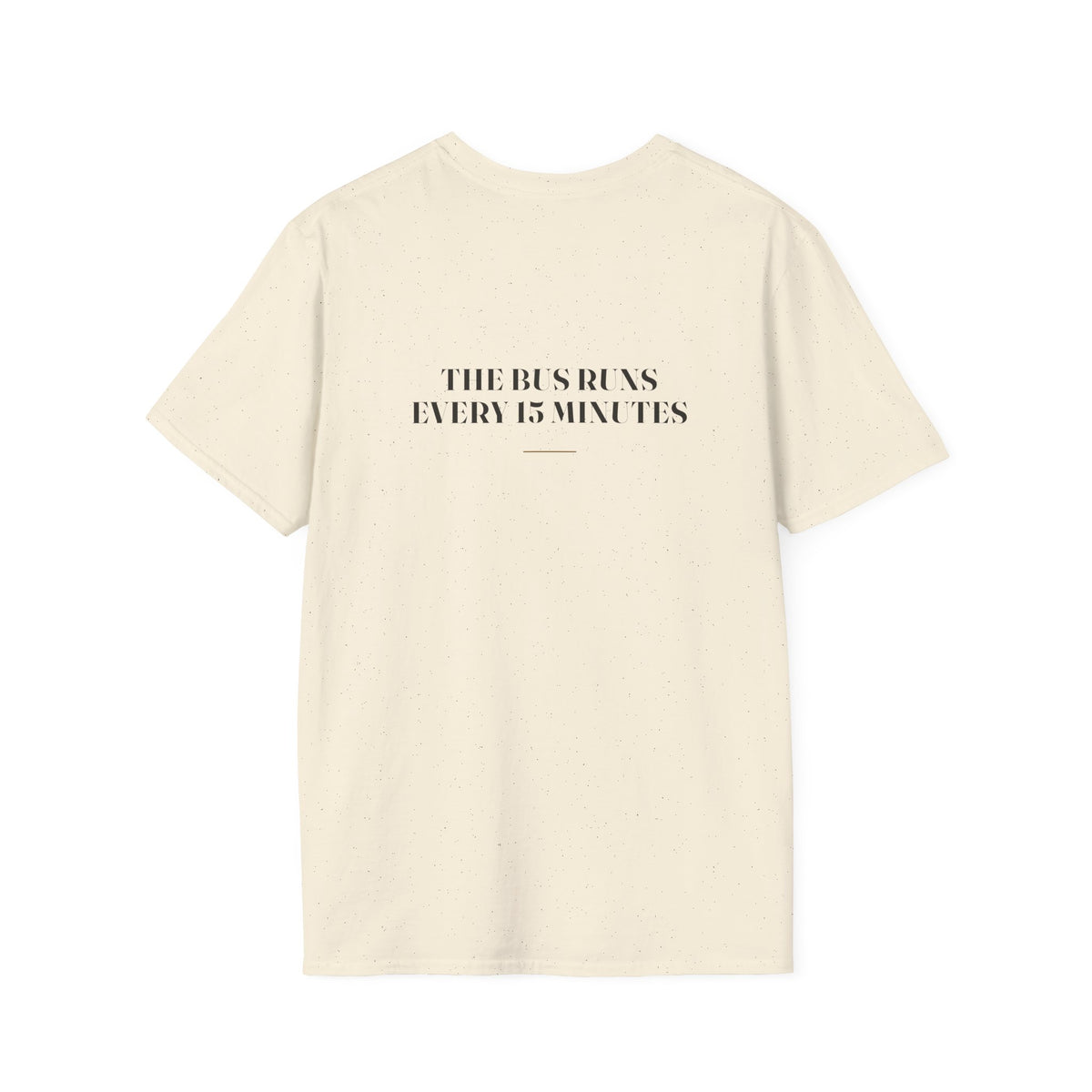 My Daddy Used to Say: The Bus Runs Every 15 Minutes Tee (Light Colors)