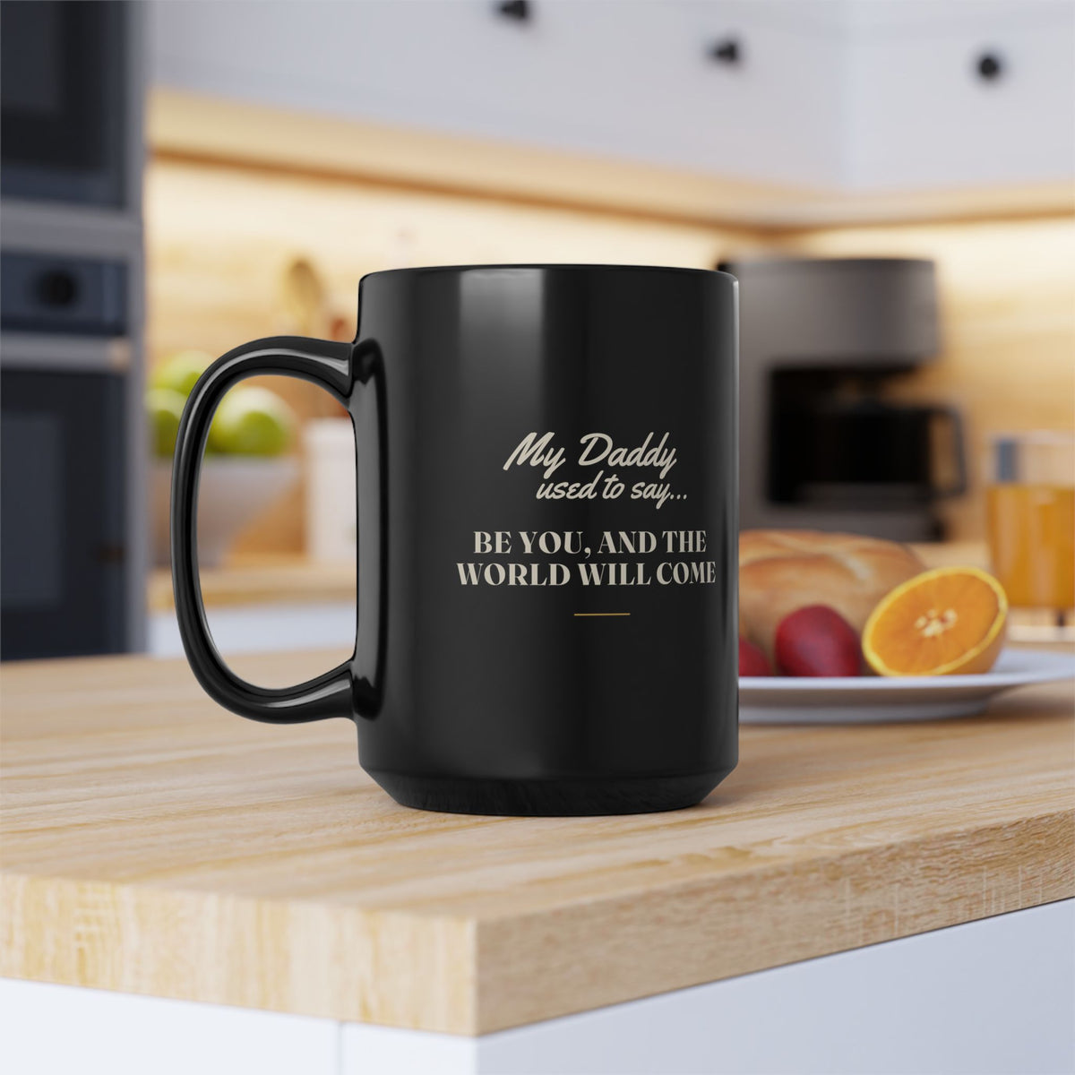 My Daddy Used to Say: Be You, and the World Will Come Black Mug