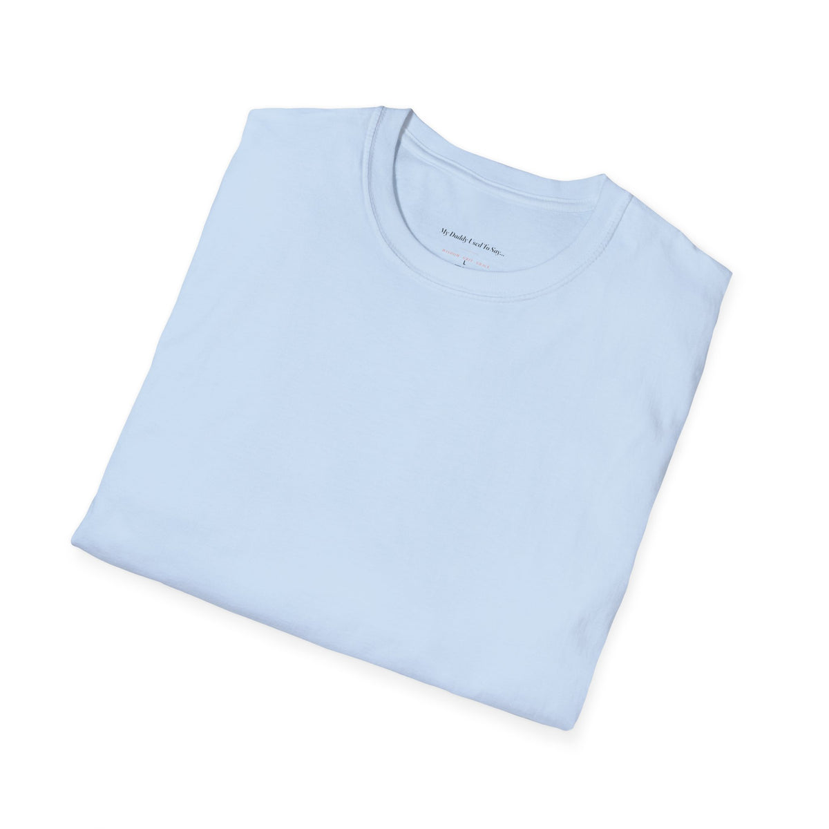 My Daddy Used to Say: Everyone's Not Meant to Finish Your Journey With You Tee (Light Colors)
