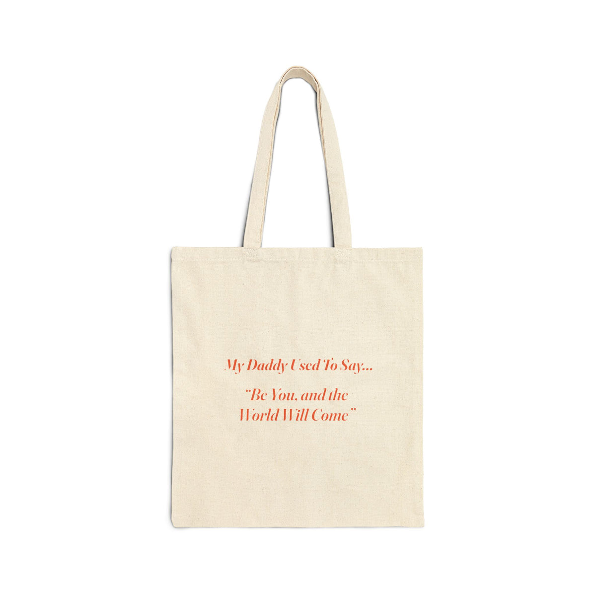 My Daddy Used to Say: Be You, and the World Will Come Tote Bag