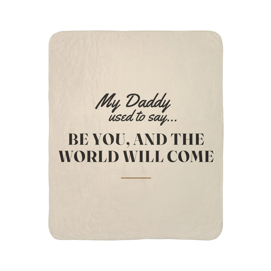 My Daddy Used to Say: Be You, and the World Will Come Heavyweight Fleece Blanket